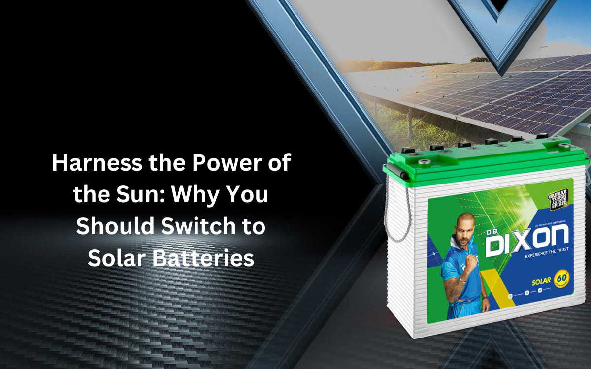 Why You Should Switch to Solar Batteries